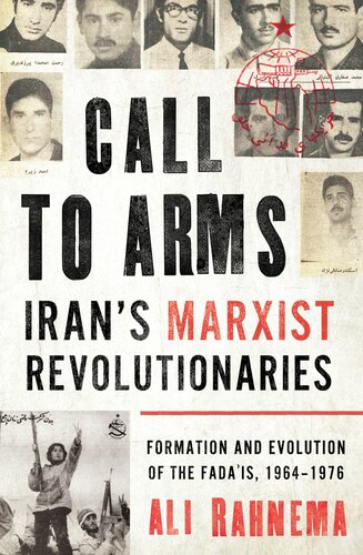 Call To Arms Irans Marxist Revolutionaries Formation And Evolution Of The Fadais 19641976 Ali Rahnema