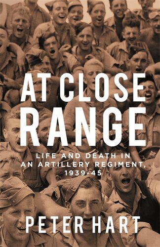 At Close Range Life And Death In An Artillery Regiment 193945 Peter Hart