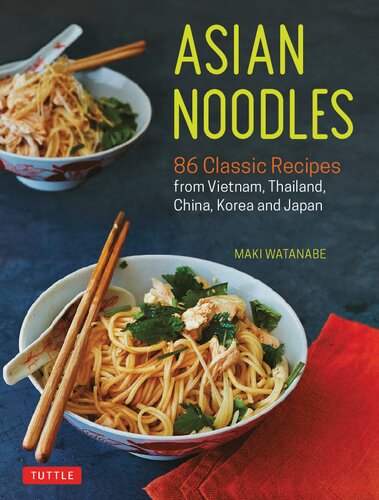 Asian Noodles 86 Classic Recipes From Vietnam Thailand China Korea And Japan Maki Watanabe