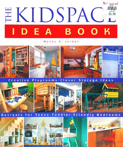 The Kidspace Idea Book Creative Playrooms Clever Storage Ideas Retreats For Teens Toddlerfriendly Bedrooms Wendy A Jordan