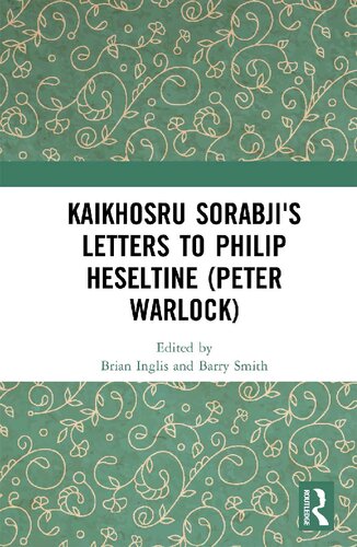 Kaikhosru Sorabjis Letters To Philip Heseltine Peter Warlock Brian Inglis Barry Smith Editors