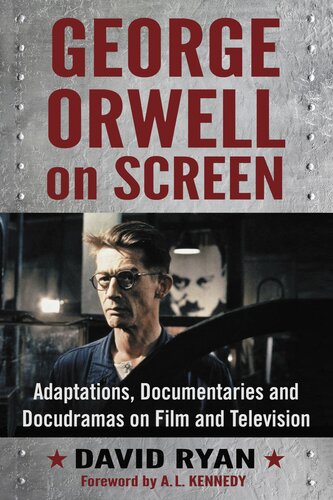 George Orwell On Screen Adaptations Documentaries And Docudramas On Film And Television David Ryan