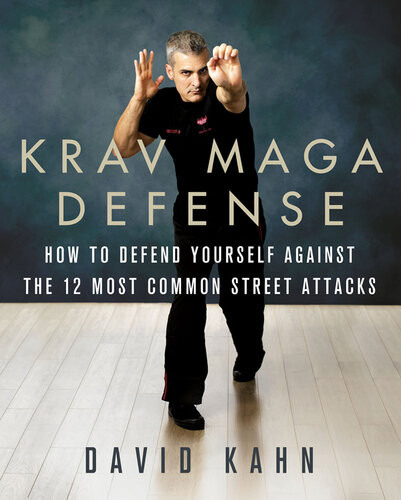 Krav Maga Defense How To Defend Yourself Against The 12 Most Common Unarmed Street Attacks Kahn