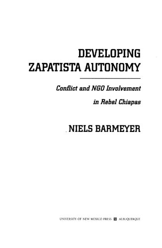 Developing Zapatista Autonomy Conflict And Ngo Involvement In Rebel Chiapas Niels Barmeyer