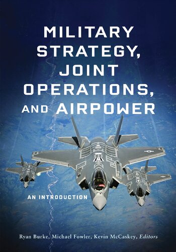 Military Strategy Joint Operations And Airpower An Introduction Ryan Burke Michael Fowler Kevin Mccaskey
