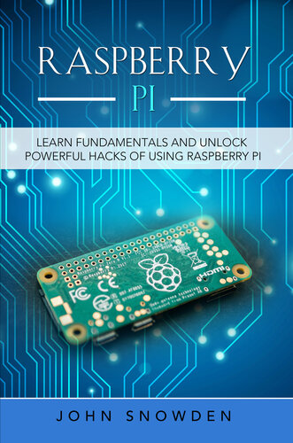 Raspberry Pi Learn Fundamentals And Unlock Powerful Hacks Of Using Raspberry Pi Snowden