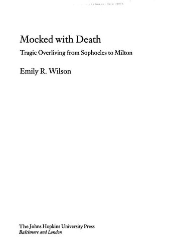 Mocked With Death Tragic Overliving From Sophocles To Milton Emily R Wilson