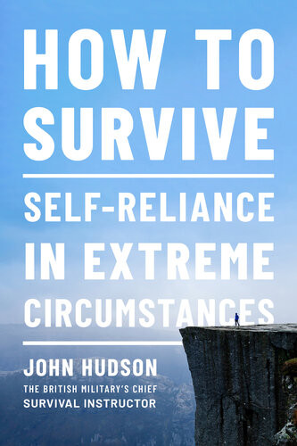 How To Survive Selfreliance In Extreme Circumstances John Hudson