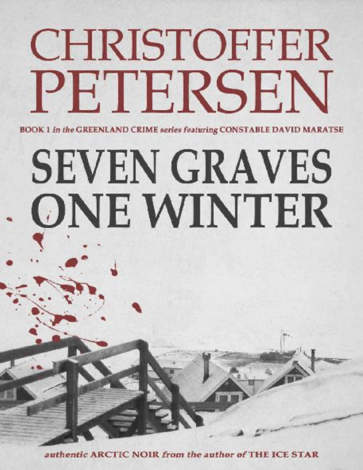 Seven Graves One Winter Politics Murder And Corruption In The Arctic Greenland Crime Book 1 Christoffer Petersen Petersen