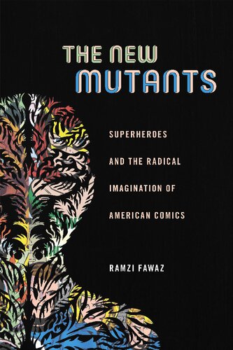 The New Mutants Superheroes And The Radical Imagination Of American Comics Ramzi Fawaz