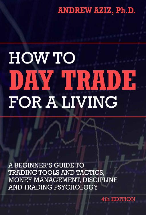How To Day Trade For A Living Tools Tactics Money Management Discipline And Trading Psychology Andrew Aziz