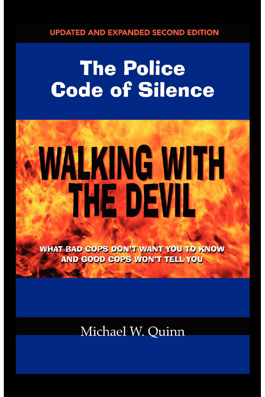 Walking With The Devil The Police Code Of Silence What Bad Cops Dont Want You To Know And Good Cops Wont Tell You 2nd Edition Michael W Quinn