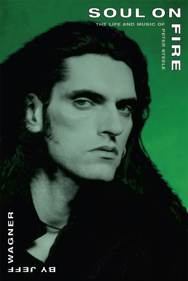 Soul On Fire The Life And Music Of Peter Steele 2nd Jeff Wagner