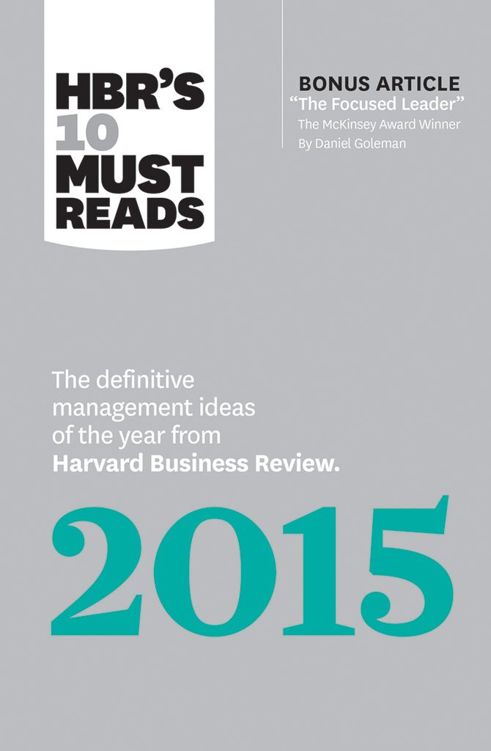 Hbrs 10 Must Reads 2015 The Definitive Management Ideas Of The Year From Harvard Business Review With Bonus Article The Focused Leader The Mckinsey By Daniel Golemanhbrs 10 Must Reads Harvard Business Review Review