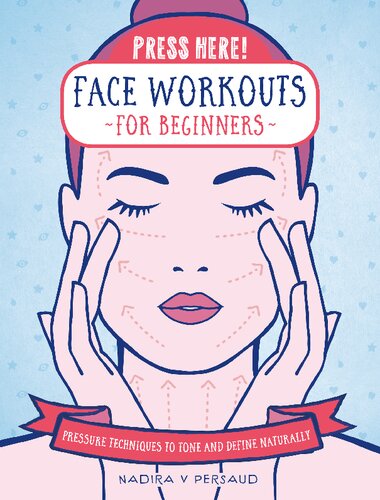 Press Here Face Workouts For Beginners Pressure Techniques To Tone And Define Naturally 1st Edition Nadira V Persaud