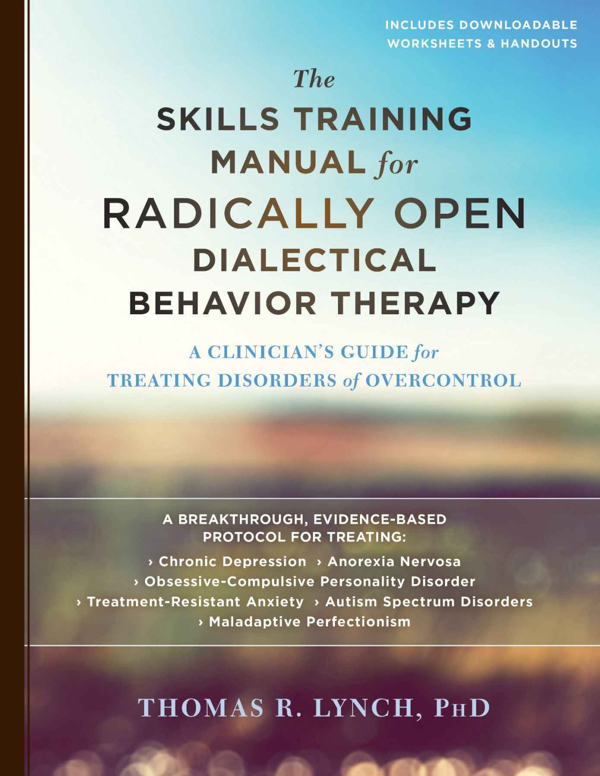The Skills Training Manual For Radically Open Dialectical Behavior Therapy A Clinicians Guide For Treating Disorders Of Overcontrol Thomas R Lynch Lynch