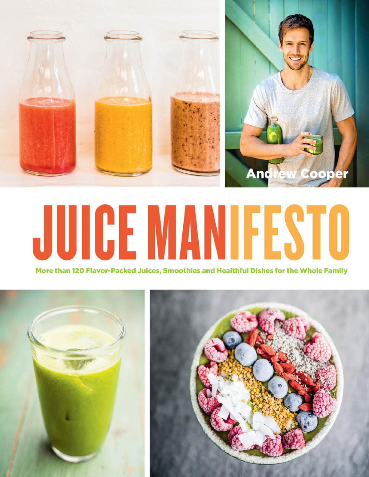 Juice Manifesto More Than 120 Flavorpacked Juices Smoothies And Healthful Meals For The Whole Family Illustrated Cooper
