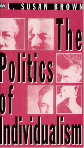 The Politics Of Individualism Liberalism Liberal Feminism And Anarchism 1st Edition L Susan Brown