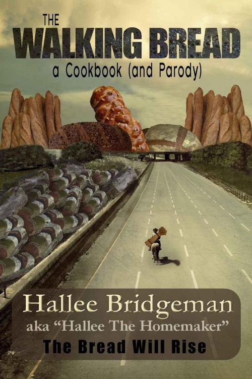 The Walking Bread The Bread Will Rise Hallees Galley Parody Cookbook 2 Hallee Bridgeman Bridgeman