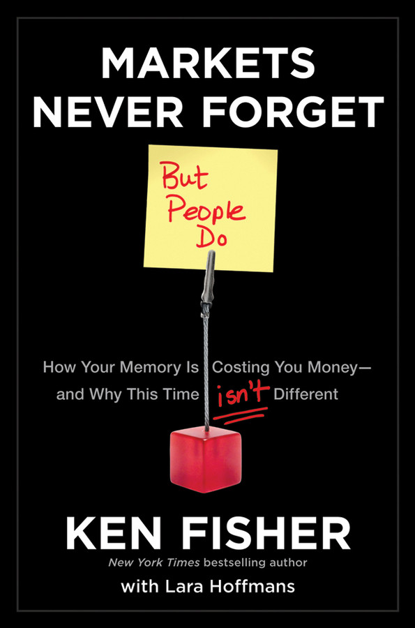 Markets Never Forget But People Do Kenneth L Fisher Lara Hoffmans