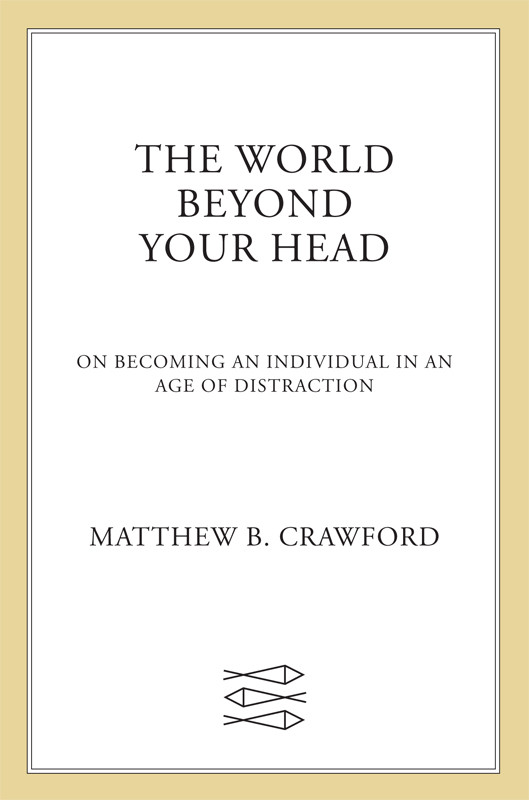 World Beyond Your Head On Becoming An Individual In An Age Of Distraction 9780374708443 Matthew B Crawford Crawford