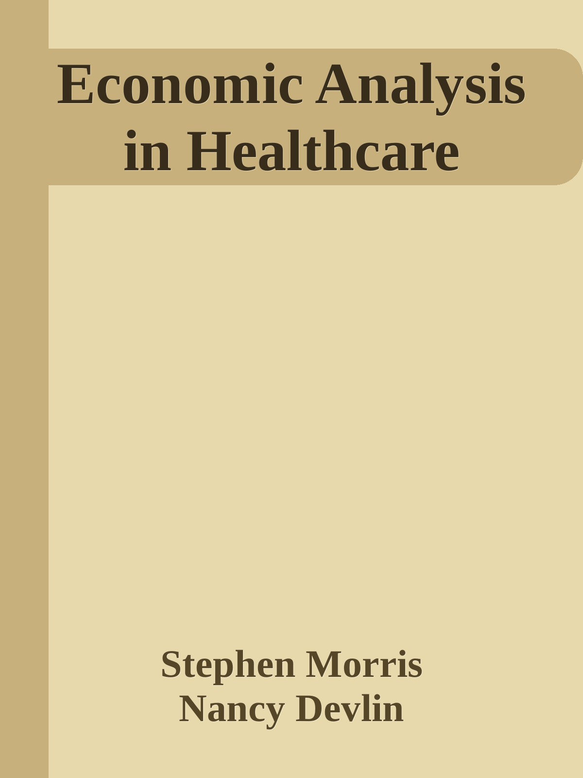 Economic Analysis In Healthcare Stephen Morris Nancy Devlin David Parkin Anne Spencer