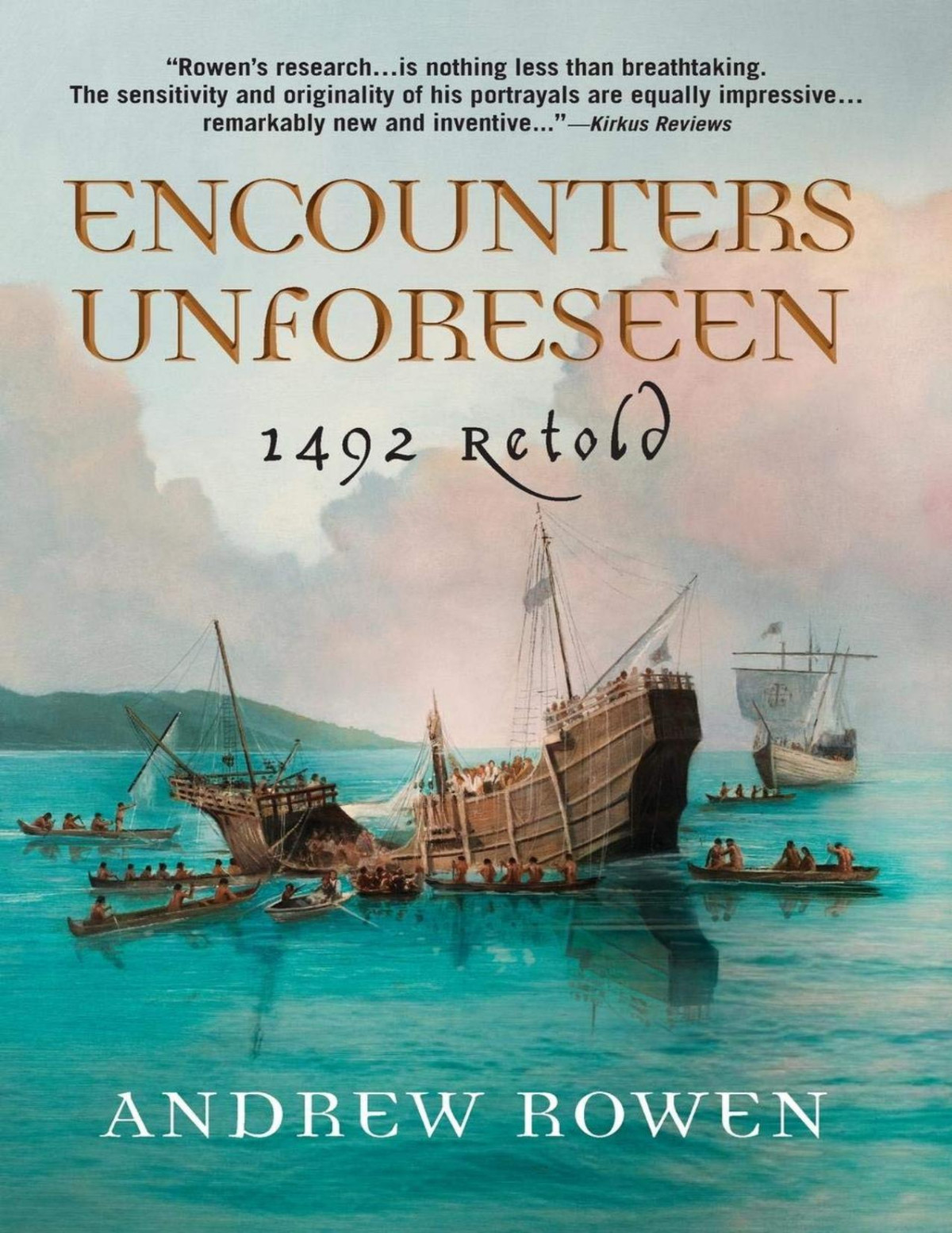 Encounters Unforeseen 1492 Retold Andrew Rowen Rowen Andrew