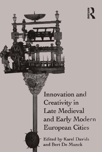Innovation And Creativity In Late Medieval And Early Modern European Cities Karel Davids