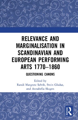 Relevance And Marginalisation In Scandinavian And European Performing Arts 17701860 Questioning Canons Randi Margrete Selvik