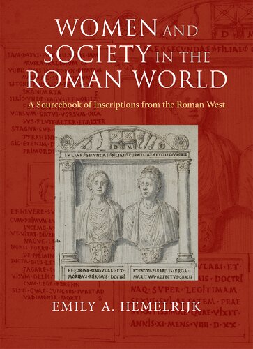 Women And Society In The Roman World A Sourcebook Of Inscriptions From The Roman West Emily A Hemelrijk