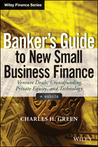 Bankers Guide To New Small Business Finance Venture Deals Crowdfunding Private Equity And Technology 1st Edition Charles H Green