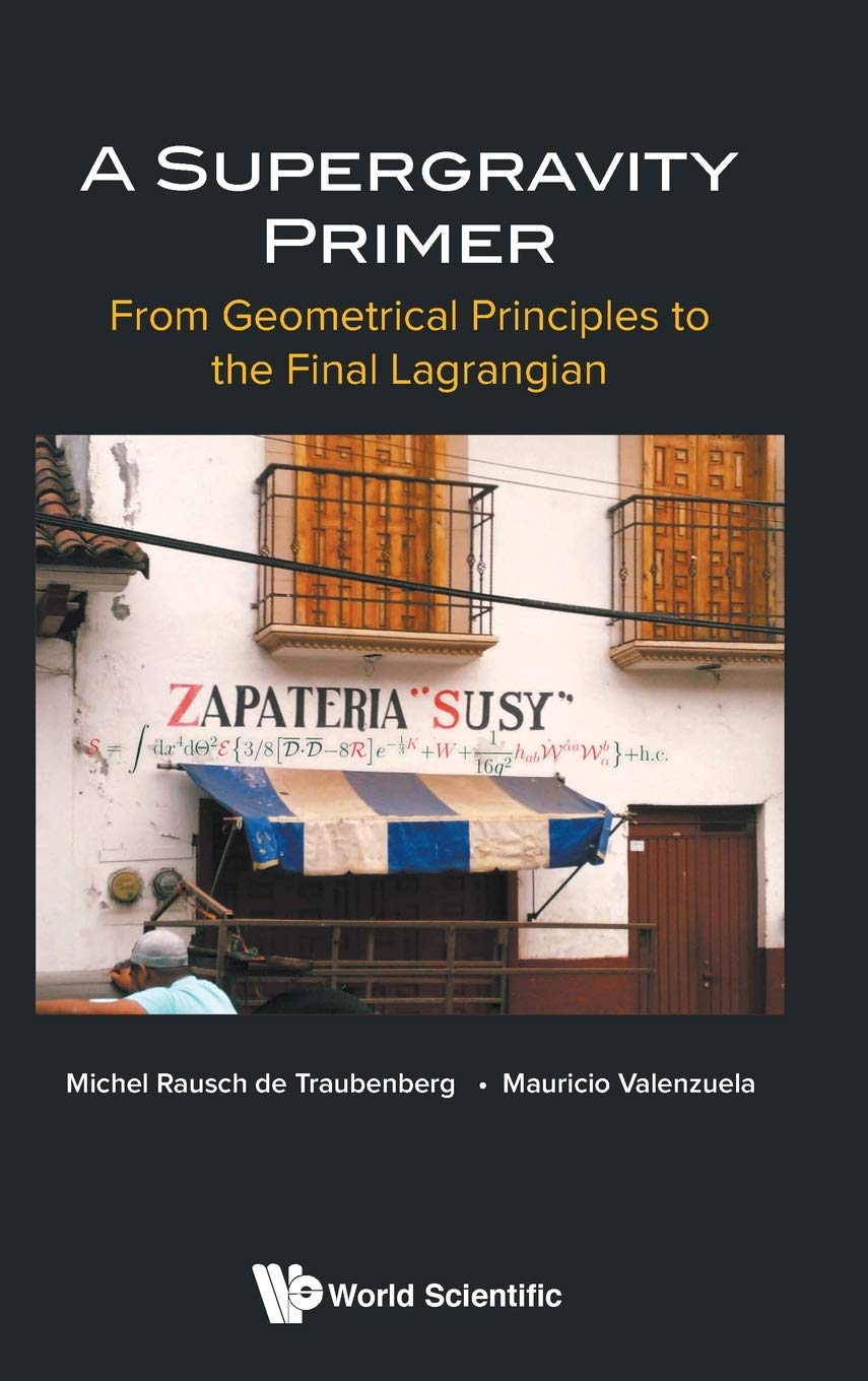 A Supergravity Primer From Geometrical Principles To The Final Lagrangian Michel Rausch De Traubenberg