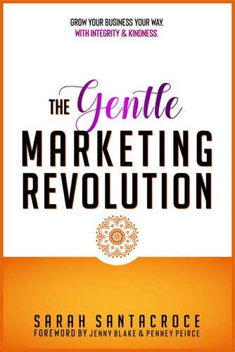 The Gentle Marketing Revolution Grow Your Business Your Way With Integrity And Kindness Santacroce