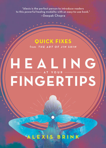 Healing At Your Fingertips Quick Fixes From The Art Of Jin Shin Alexis Brink