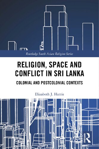 Religion Space And Conflict In Sri Lanka Colonial And Postcolonial Contexts Elizabeth J Harris
