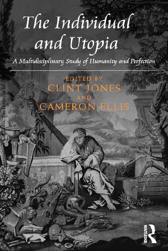 The Individual And Utopia A Multidisciplinary Study Of Humanity And Perfection Clint Jones Cameron Ellis