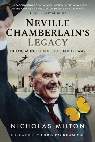 Neville Chamberlains Legacy Hitler Munich And The Path To War Nicholas Milton