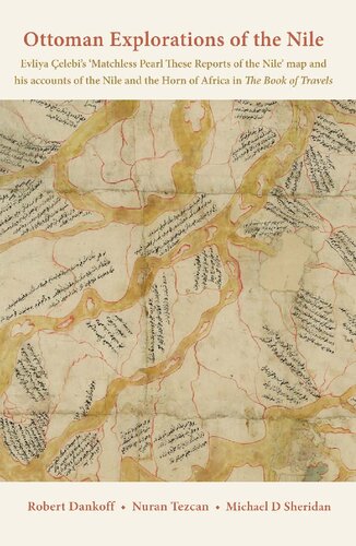 Ottoman Explorations Of The Nile Evliya Elebis Matchless Pearl These Reports Of The Nile Map And His Accounts Of The Nile And The Horn Of Africa In The Book Of Travels Robert Dankoff Michael Douglas Sheridan Nuran Tezcan