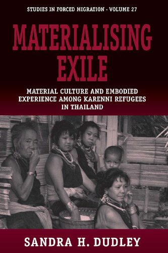 Materialising Exile Material Culture And Embodied Experience Among Karenni Refugees In Thailand Sandra H Dudley