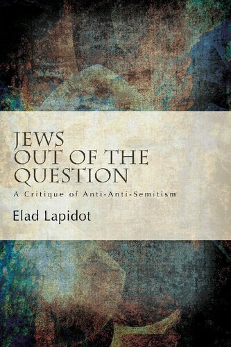 Jews Out Of The Question A Critique Of Antiantisemitism Elad Lapidot