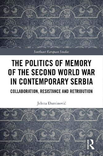 The Politics Of Memory Of The Second World War In Contemporary Serbia Collaboration Resistance And Retribution Jelena Ureinovi