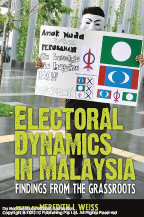 Electoral Dynamics In Malaysia Findings From The Grassroots Meredith Leigh Weiss Editor