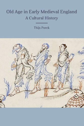 Old Age In Early Medieval England A Cultural History Thijs Porck