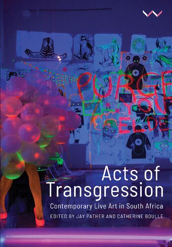 Acts Of Transgression Contemporary Live Art In South Africa Jay Pather Editor