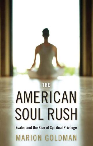 The American Soul Rush Esalen And The Rise Of Spiritual Privilege Marion Goldman