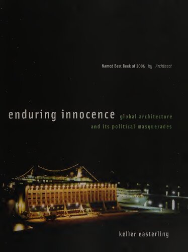 Enduring Innocence Global Architecture And Its Political Masquerades First Mit Press Paperback Edition Keller Easterling