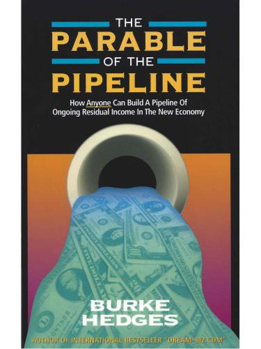 The Parable Of The Pipeline How Anyone Can Build A Pipeline Of Ongoing Residual Income In The New Economy Hedges