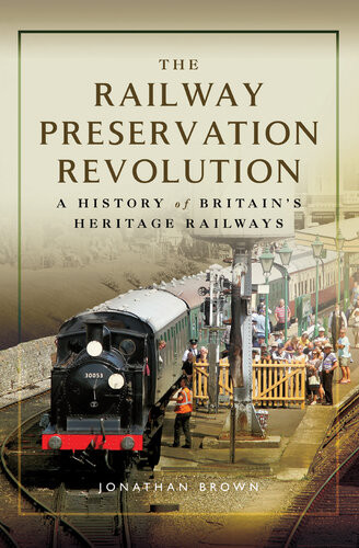 The Railway Preservation Revolution Brown Jonathan
