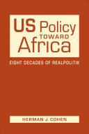 Us Policy Toward Africa Eight Decades Of Realpolitik Herman J Cohen