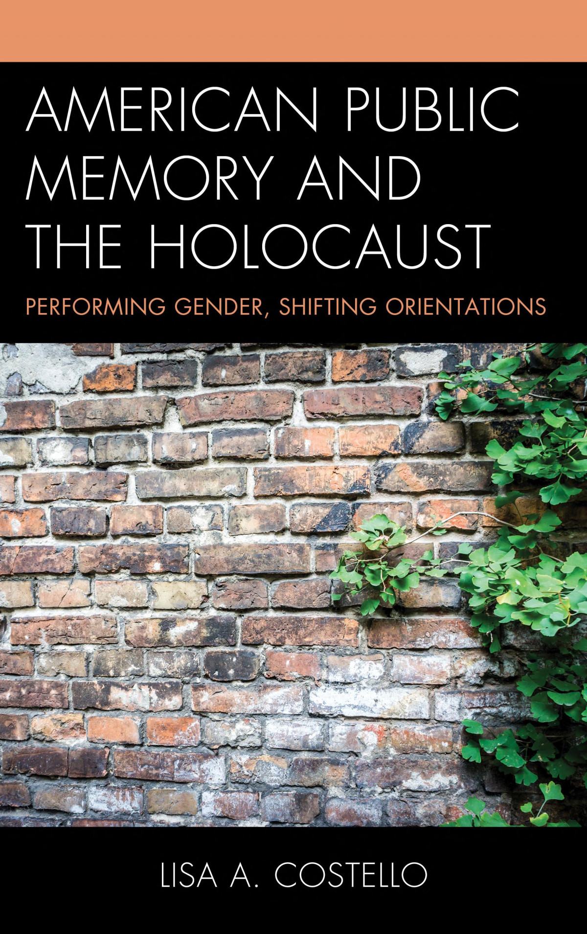 American Public Memory And The Holocaust Performing Gender Shifting Orientations Lisa A Costello